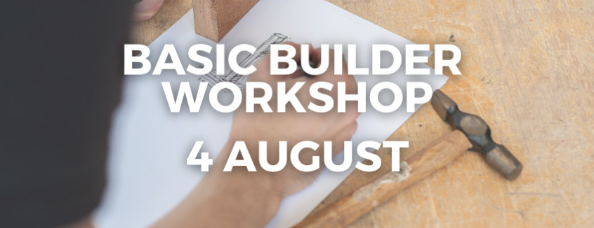 4th August 2024 Basic Builder Workshop  
