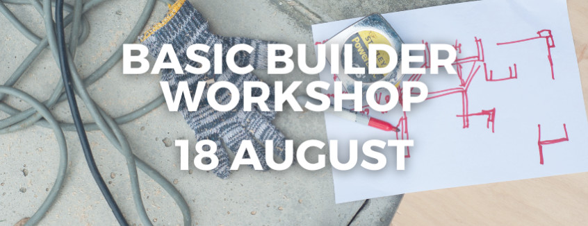 18th August 2024 Basic Builder Workshop  