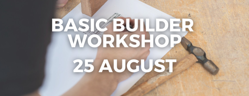 25th August 2024 Basic Builder Workshop  