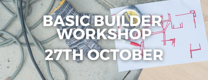 27th October 2024 Basic Builder Workshop  