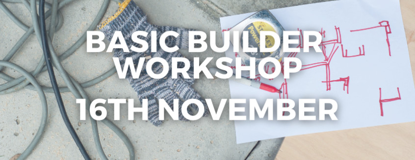 16th November 2024 Basic Builder Workshop  