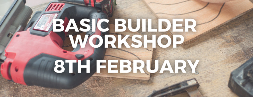 8th February 2025 Basic Builder Workshop  