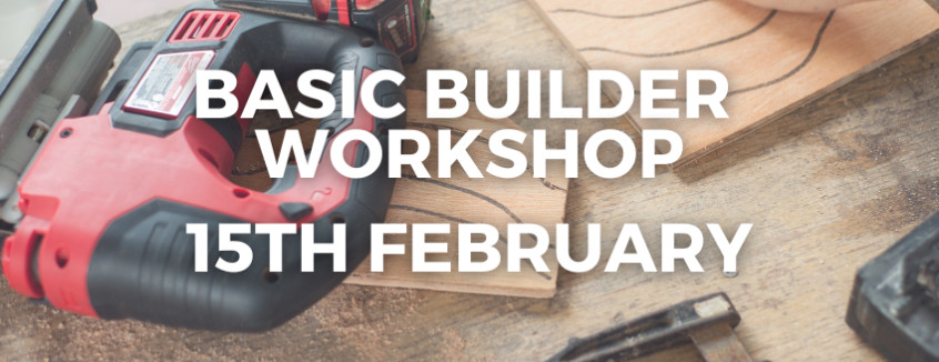 15th February 2025 Basic Builder Workshop  