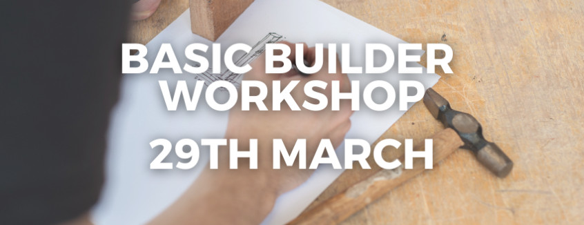 29th March 2025 Basic Builder Workshop  